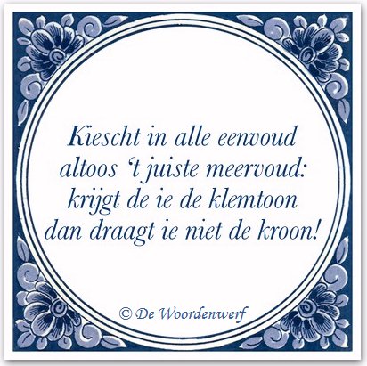 Kiescht in alle eenvoud altoos 't juiste meervoud: krijgt de ie de klemtoon dan draagt ie niet de kroon!